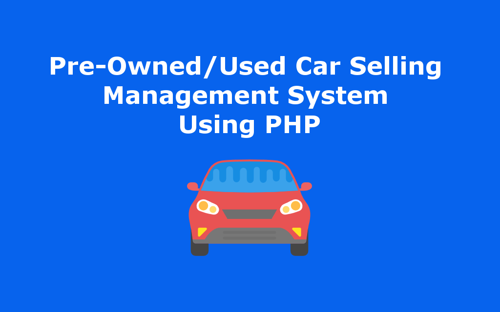 سیستم مدیریت فروش خودرو با مالکیت قبلی/استفاده شده با استفاده از PHP